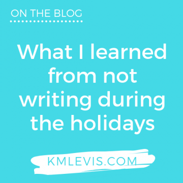 what i learned from not writing during the holidays