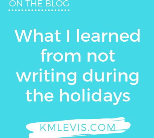 what i learned from not writing during the holidays